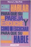 Como Hablar Para Que Su Pareja Escuche Y Como Escuchar Para Que Su Pareja Hable/ How to Talk So Your Mate Will Listen and Listen So Your Mate Will Talk by Nancy L. Van Pelt