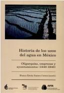 Cover of: Historia de los usos del agua en México by Blanca Estela Suárez Cortez, coordinadora.