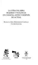Cover of: La otra palabra: mujeres y violencia en Chiapas, antes y después de Acteal