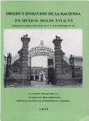 Cover of: Origen y evolución de la hacienda en México: siglos XVI al XX : memorias del simposio realizado del 27 al 30 de septiembre de 1989