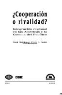 Cover of: Cooperación o rivalidad?: integración regional en las Américas y la Cuenca del Pacífico