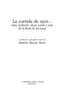 Cover of: La corrida de ayer--: mito, tradición, ritual, suerte y azar de la fiesta de los toros