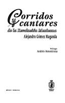 Cover of: Corridos y cantares de la Revolución Mexicana by Alejandro Gómez Maganda [compilador] ; prólogo, Andrés Henestrosa.