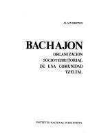 Cover of: Bachajón: organización socioterritorial de una comunidad Tzeltal