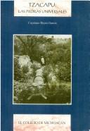Cover of: Tzacapu: las piedras universales : los procesos de dominación y desertización