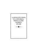La Revolución cubana en la diplomacia, prensa y clubes de México, 1895-1898 by Leticia Bobadilla González