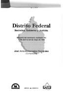 Cover of: Distrito Federal: Sociedad, gobierno y justicia : memoria del seminario realizado del 16 de abril al 23 de mayo de 1996