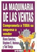 Cover of: LA Maquinaria De Las Ventas: Comprometa a Toda Su Empresa a Vender