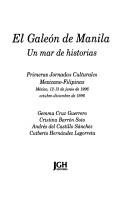 Cover of: El galeón de Manila: un mar de historias : Primeras Jornadas Culturales Mexicano-Filipinas, México, 12-13 de junio de 1996, octubre-diciembre de 1996