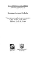 Cover of: Los tlaxcaltecas en Coahuila by presentación, compilación y transcripción, Carlos Manuel Valdés Dávila, Idelfonso Dávila del Bosque.
