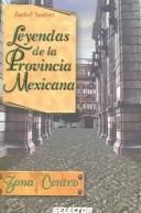 Cover of: Leyendas de la provincia Mexicana: Zona centro