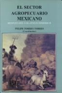 El sector agropecuario mexicano después del colapso econḿico by Felipe Torres Torres