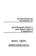 Cover of: El Redescubrimiento de la frontera sur by Jesús [i.e. Luis] Hernández Palacios y Juan Manuel Sandoval, compiladores.