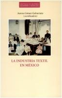 Cover of: La industria textil en Mexico (Lecturas de historia economica mexicana) by 