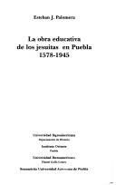 La obra educativa de los jesuitas en Puebla, 1578-1945 by Esteban J. Palomera