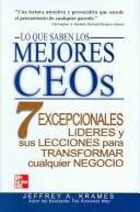 Cover of: Lo que saben los mejores CEOs/What the best CEOs know by Jeffrey A. Krames