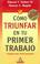 Cover of: Como Triunfar En Tu Primer Trabajo / Succeeding At Your First Job