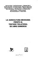 La Agricultura mexicana frente al Tratado trilateral de libre comercio by José Luis Calva