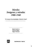 Cover of: Morelos: Imagenes y Miradas, 1900-1940: Un Ensayo de Antropologia E Historia Visual