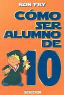 Cover of: Como ser alumno de 10 / How To Be a Top 10 Student