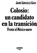 Cover of: Colosio: un candidato en la transición : frente al México nuevo