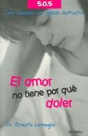 Cover of: El amor no tiene por que doler/Love does not have to hurt: Como reconocer una relacion destructiva