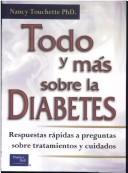 Cover of: Todo y Mas Sobre La Diabetes - Respuestas Rapidas by Nancy Touchette