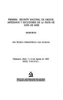 Una  técnica prehispánica casi olvidada by Reunión Nacional de Amigos, Artesanos y Escultores de la Pasta de Caña de Maíz (1st 1997 Pátzcuaro, Mexico)