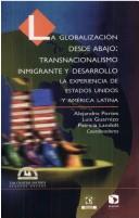 Cover of: La globalización desde abajo by Alejandro Portes, Luis Guarnizo, Patricia Landolt, coordinadores.