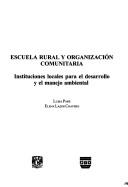 Cover of: Escuela rural y organización comunitaria: instituciones locales para el desarrollo y el manejo ambiental