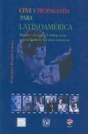 Cover of: Cine y propaganda para Latinoamérica: México y Estados Unidos en la encrucijada de los años cuarenta