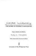 Cover of: Maybe: incidentally : the satire of Federico Mangahas : essays