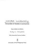 Cover of: Maybe: Incidentally : the satire of Federico Mangahas : essays