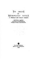 Cover of: The Origins of Metropolitan Manila: A Political and Social Analysis