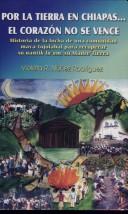 Por la tierra en Chiapas-- el corazón no se vence : historia de la lucha de una comunidad maya-tojolabal para recuperar su nantik lu'um, su Madre Tierra by Violeta R. Núñez Rodríguez