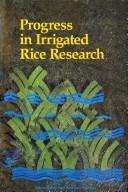 Cover of: Progress in irrigated rice research: selected papers and abstracts from the International Rice Research Conference, 21-25 September 1987, Hangzhou, China