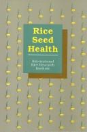 Cover of: Rice seed health by International Workshop on Rice Seed Health (1987 International Rice Research Institute), International Workshop on Rice Seed Health (1987 International Rice Research Institute)