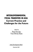 Cover of: Intergovernmental fiscal transfers in Asia: current practice and challenges for the future