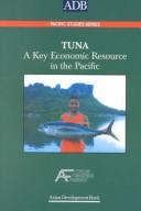 Cover of: Tuna: a key economic resource in the Pacific Islands : a report prepared for the Asian Development Bank and the Forum Fisheries Agency