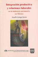 Integracion Productiva Y Relaciones Laborales En La Industria Automotriz En Mexico (Coleccion CSH) by Arnulfo Arteaga Garcia