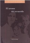 Cover of: El aroma del recuerdo: narraciones de españoles republicanos refugiados en México