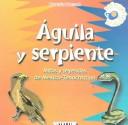 Cover of: Aguila y serpiente/ Eagle and Serpent: Mitos y leyendas de Mexico-Tenochtitlan / Myths and Legends of Mexico-Tenochtitlan (Mexico Magico / Magic Mexico)