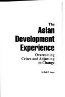 Cover of: The Asian development experience: overcoming crises and adjusting to change
