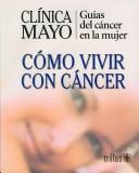 Clinica Mayo-Como Vivir Con Cancer / Mayo Clinic - How to Live with Cancer by Clinica Mayo