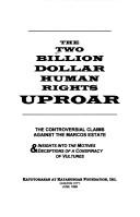 Cover of: The two billion dollar human rights uproar: The controversial claims against the Marcos estate & insights into the motives deceptions of a conspiracy of vultures