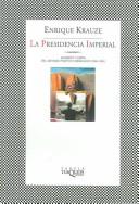 Cover of: La Presidencia Imperial/The Imperial Presidency: Ascenso y caida del sistema politico mexicano (1949-1996)