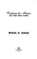 Cadena de amor and other short stories by Wilfrido D. Nolledo