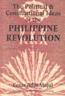 The political and constitutional ideas of the Philippine revolution by Cesar Adib Majul