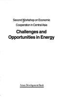 Cover of: Challenges and opportunities in energy by Workshop on Economic Cooperation in Central Asia (2nd 1998 Asian Development Bank)