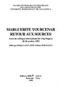 Cover of: Marguerite Yourcenar, retour aux sources by Centre d'études des lettres belges de langue française, Université "Babeș-Bolyai" de Cluj-Napoca ; édités par Rodica Lascu-Pop et Rémy Poignault.